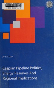 Front cover of Caspian pipeline politics, energy reserves, and regional implications by P. L. Dash