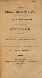 Front cover of The new family receipt-book, containing eight hundred truly valuable receipts in various branches of domestic economy, selected from the works of British and foreign writers of unquestionable authority and experience, and from the attested communications of scientific friends by Unknown