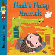 Front cover of Noah's Noisy Animals by Rebecca Elliott