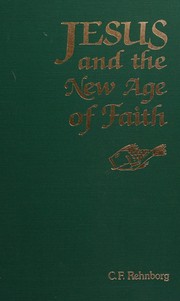 Front cover of Jesus and the new age of faith by C. F. Rehnborg