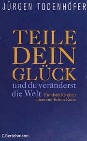 Cover of Teile dein Glück ... und du veränderst die Welt by Jürgen Todenhöfer
