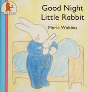 Cover of Good Night, Little Rabbit by Marie Wabbes
