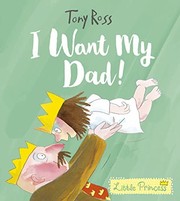 Front cover of I want my dad! by Tony Ross