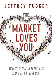 Cover of The Market Loves You by Jeffrey A. Tucker