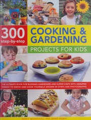 Front cover of 300 Step-By-Step Cooking and Gardening Projects for Kids by Nancy McDougall