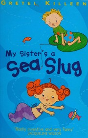 Cover of My sister's a sea slug by Gretel Killeen