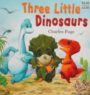 Cover of Three little dinosaurs by Charles Fuge