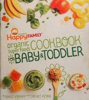 Front cover of Happy Family Organic Superfoods Cookbook for Baby and Toddler by Shazi Visram
