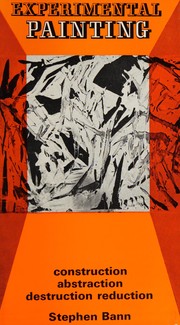 Front cover of Experimental Painting Construction Abstraction Destruction Reduction by Stephen Bann