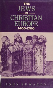Front cover of The Jews in Christian Europe, 1400-1700 by Edwards, John