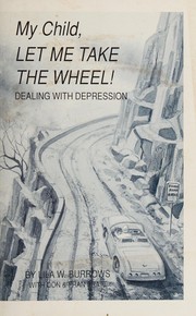 Front cover of My Child, Let Me Take the Wheel! Dealing With Depression by Lila W. Burrows