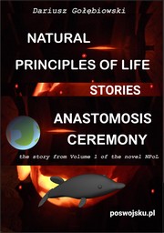 Front cover of Natural Principles Of Life STORIES Anastomosis Ceremony by Dariusz Gołębiowski