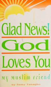 Cover of Glad News! "God Loves You, My Muslim Friend" by Samy Tanagho