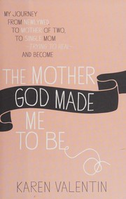 Front cover of Mother God Made Me to Be by Karen Valentin