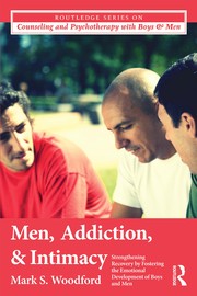 Front cover of Men, Addiction, and Intimacy by Mark S. Woodford