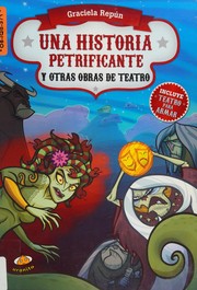 Front cover of Una historia petrificante y otras obras de teatro by Graciela Repún