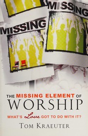 Front cover of The missing element of worship by Tom Kraeuter