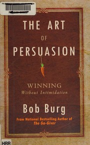 Cover of The art of persuasion by Bob Burg