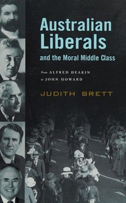 Cover of AUSTRALIAN LIBERALS AND THE MORAL MIDDLE CLASS: FROM ALFRED DEAKIN TO JOHN HOWARD by JUDITH BRETT