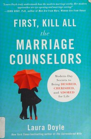 Front cover of First, kill all the marriage counselors by Laura Doyle