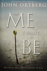 Front cover of Me I Want to Be by John Ortberg