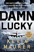 Front cover of Damn Lucky by Kevin Maurer