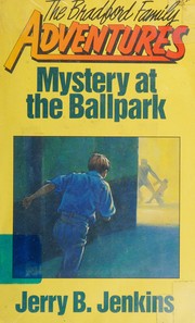 Front cover of Mystery at the Ballpark (Bradford Family Adventure Ser #7) by Jerry B. Jenkins