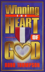 Front cover of Winning the heart of God by Robb Thompson