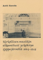 Front cover of Kirkollisen musiikin alkuvaiheet ja kehitys Lappajärvellä 1664-1944 by Antti Savola