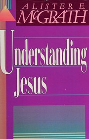 Cover of Understanding Jesus by Alister E. McGrath