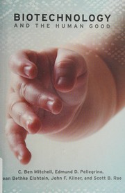 Cover of Biotechnology and the human good by C. Ben Mitchell