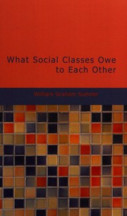 Front cover of What social classes owe to each other by William Graham Sumner