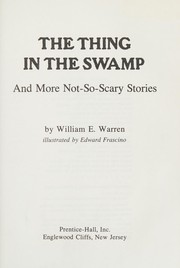 Front cover of The thing in the swamp and more not-so-scary stories by William E. Warren