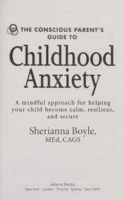 Front cover of The conscious parent's guide to childhood anxiety by Sherianna Boyle
