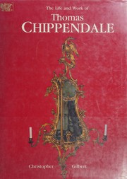 Front cover of The life and work of Thomas Chippendale by Christopher Gilbert