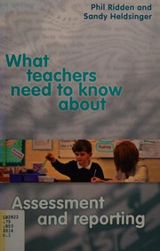 Front cover of What Teachers Need to Know about Assessment and Reporting by Phil Ridden