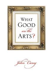 Front cover of What good are the arts? by Carey, John