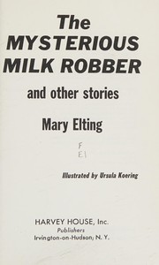 Front cover of The mysterious milk robber by Mary Elting