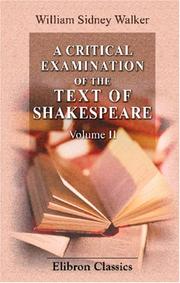 Cover of A Critical Examination of the Text of Shakespeare, with Remarks on His Language and That of His Contemporaries, together with Notes on His Plays and Poems by William Sidney Walker