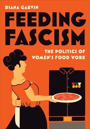 Front cover of Feeding Fascism by Diana Garvin