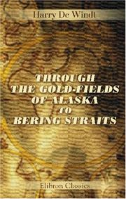 Cover of Through the gold-fields of Alaska to Bering Straits by Harry De Windt