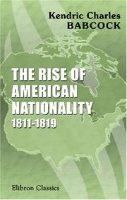 Front cover of The rise of American nationality, 1811-1819 by Kendric Charles Babcock