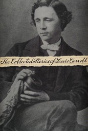 Front cover of The collected stories of Lewis Carroll (Alice's Adventures in Wonderland / Phantasmagoria / Through the Looking-Glass) by Lewis Carroll