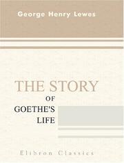 Front cover of The story of Goethe's life by George Henry Lewes