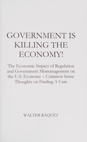 Front cover of Government is killing the economy! by Walter Raquet