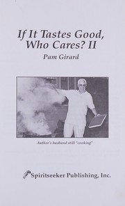 Front cover of If It Tastes Good, Who Cares? II by Pam Girard