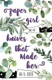 Front cover of Paper Girl and the Knives That Made Her by Ari B. Cofer