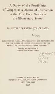 Front cover of A study of the possibilities of graphs as a means of instruction in the first four grades of the elementary school by Ruth Gertrude Strickland