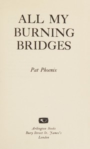 Cover of All my burning bridges by Pat Phoenix