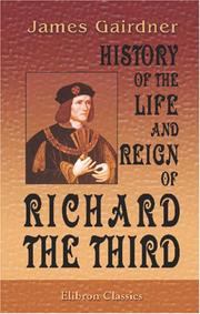 Front cover of History of the life and reign of Richard the Third by James Gairdner